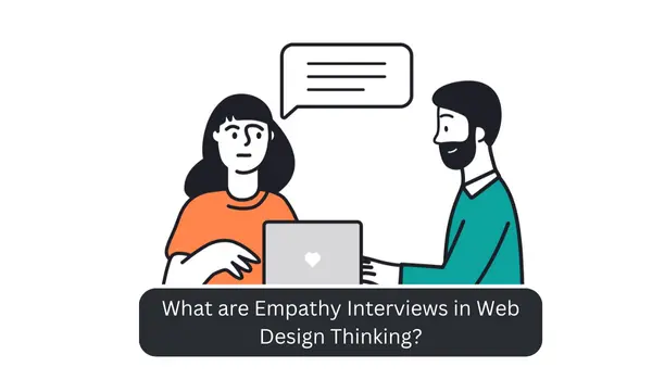 What are Empathy Interviews in Web Design Thinking?